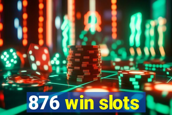 876 win slots